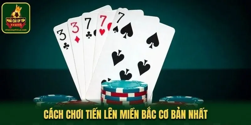 Cách chơi Tiến Lên Miền Bắc cơ bản nhất