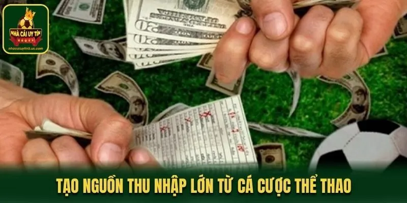Tạo nguồn thu nhập lớn từ cá cược thể thao